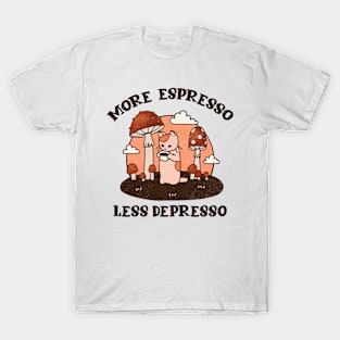 More espresso less depresso T-Shirt